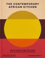 Book cover for Contemporary African Kitchen: Home Cooking Recipes from the Leading Chefs of Africa