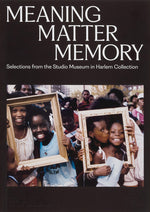 Book cover for Meaning Matter Memory: Selections from the Studio Museum in Harlem Collection