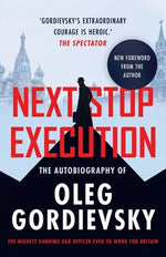 Book cover for Next Stop Execution: The Autobiography of Oleg Gordievsky