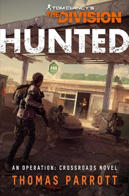 Book cover for Tom Clancy's the Division: Hunted: An Operation Crossroads Novel