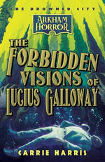 Book cover for Forbidden Visions of Lucius Galloway: An Arkham Horror Novel