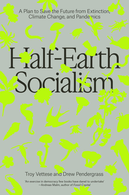 Book cover for Half-Earth Socialism: A Plan to Save the Future from Extinction, Climate Change and Pandemics