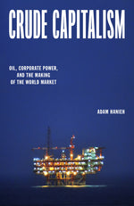 Book cover for Crude Capitalism: Oil, Corporate Power, and the Making of the World Market
