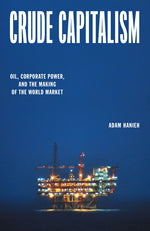 Book cover for Crude Capitalism: Oil, Corporate Power, and the Making of the World Market