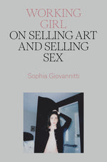 Book cover for Working Girl: On Selling Art and Selling Sex