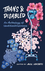 Book cover for Trans and Disabled: An Anthology of Identities and Experiences