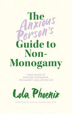 Book cover for The Anxious Person's Guide to Non-Monogamy: Your Guide to Open Relationships, Polyamory and Letting Go