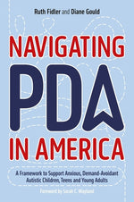 Book cover for Navigating PDA in America: A Framework to Support Anxious, Demand-Avoidant Autistic Children, Teens and Young Adults