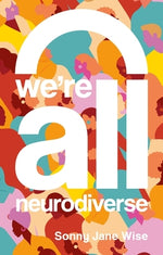 Book cover for We're All Neurodiverse: How to Build a Neurodiversity-Affirming Future and Challenge Neuronormativity