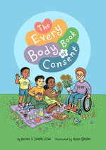 Book cover for Every Body Book of Consent: An Lgbtqia-Inclusive Guide to Respecting Boundaries, Bodies, and Beyond