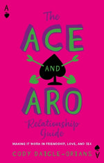 Book cover for Ace and Aro Relationship Guide: Making It Work in Friendship, Love, and Sex