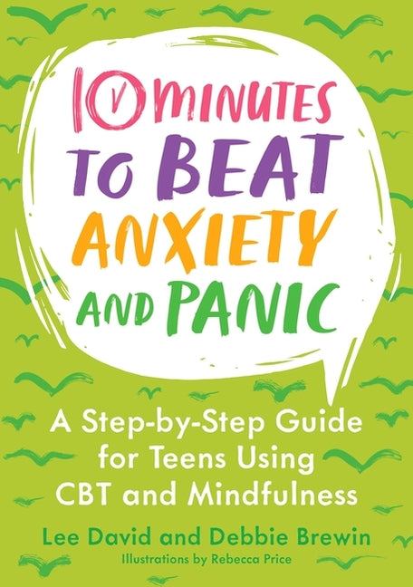 Book cover for 10 Minutes to Beat Anxiety and Panic: A Step-By-Step Guide for Teens Using CBT and Mindfulness