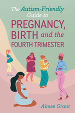 Book cover for Autism-Friendly Guide to Pregnancy, Birth and the Fourth Trimester