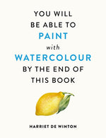 Book cover for You Will Be Able to Paint with Watercolour by the End of This Book