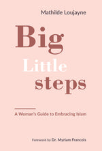 Book cover for Big Little Steps: A Woman's Guide to Embracing Islam
