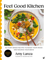 Book cover for Feel Good Kitchen: 80 Plant-Based Recipes to Boost Your Mood and Nourish Your Brain