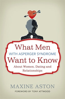 Book cover for What Men with Asperger Syndrome Want to Know about Women, Dating and Relationships