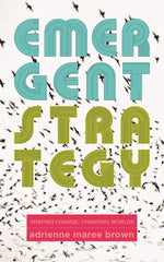 Book cover for Emergent Strategy: Shaping Change, Changing Worlds