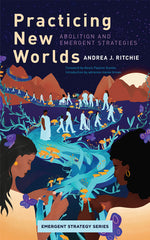 Book cover for Practicing New Worlds: Abolition and Emergent Strategies