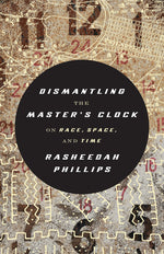 Book cover for Dismantling the Master's Clock: On Race, Space, and Time