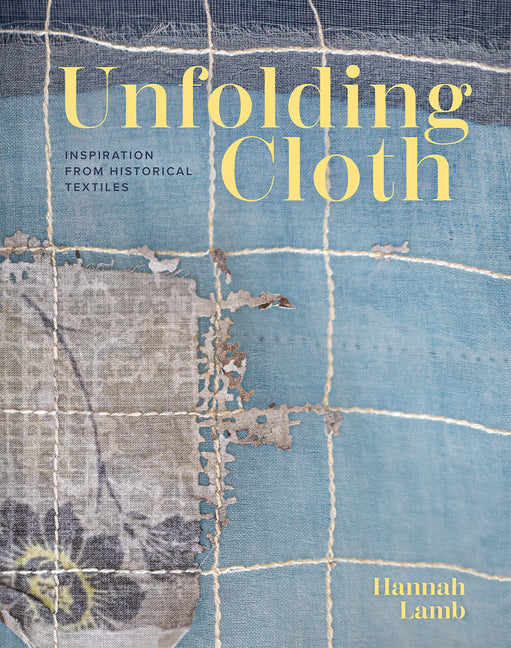 Book cover for Unfolding Cloth: Inspiration from Historical Textiles