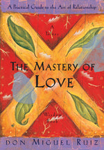 Book cover for The Mastery of Love: A Practical Guide to the Art of Relationship