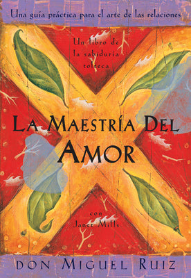 Book cover for La Maestrรญa del Amor: Un Libro de la Sabiduria Tolteca, the Mastery of Love, Spanish-Language Edition = The Mastery of Love