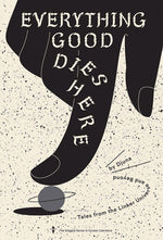 Book cover for Everything Good Dies Here: Tales from the Linker Universe and Beyond