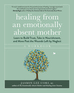 Book cover for Healing from an Emotionally Absent Mother: Learn to Build Trust, Take in Nourishment, and Move Past the Wounds Left by Neglect - A Workbook