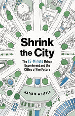 Book cover for Shrink the City: The 15-Minute Urban Experiment and the Cities of the Future