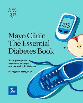 Book cover for Mayo Clinic the Essential Diabetes Book: A Complete Guide to Prevent, Manage and Live with Diabetes