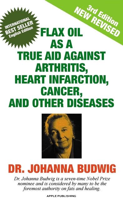 Book cover for Flax Oil as a True Aid Against Arthritis, Heart Infarction, Cancer, and Other Diseases