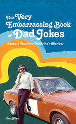 Book cover for The Very Embarrassing Book of Dad Jokes: Because Your Dad Thinks He's Hilarious