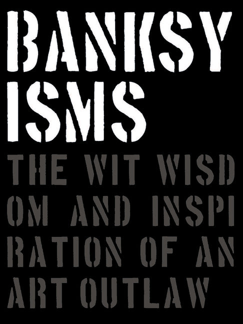 Book cover for Banksyisms: The Wit, Wisdom and Inspiration of an Art Outlaw
