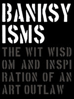 Book cover for Banksyisms: The Wit, Wisdom and Inspiration of an Art Outlaw