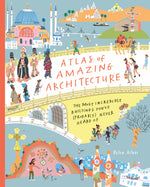 Book cover for Atlas of Amazing Architecture: The Most Incredible Buildings You've (Probably) Never Heard of