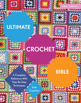 Book cover for Ultimate Crochet Bible: A Complete Reference with Step-By-Step Techniques