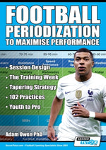Book cover for Football Periodization to Maximise Performance: Session Design - The Training Week - Tapering Strategy - 102 Practices - Youth to Pro