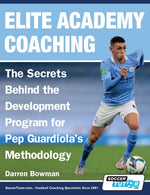 Book cover for Elite Academy Coaching - The Secrets Behind the Development Program for Pep Guardiola's Methodology