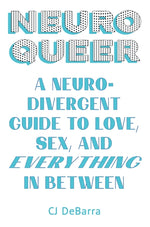 Book cover for Neuroqueer: A Neurodivergent Guide to Love, Sex, and Everything in Between