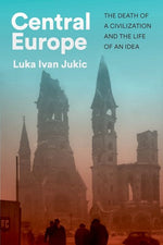 Book cover for Central Europe: The Death of a Civilization and the Life of an Idea