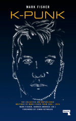 Book cover for K-Punk: The Collected and Unpublished Writings of Mark Fisher