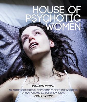 Book cover for House of Psychotic Women: Expanded Edition: An Autobiographical Topography of Female Neurosis in Horror and Exploitation Films