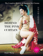 Book cover for Behind the Pink Curtain: The Complete History of Japanese Sex Cinema