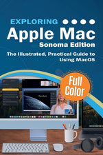 Book cover for Exploring Apple Mac - Sonoma Edition: The Illustrated, Practical Guide to Using MacOS