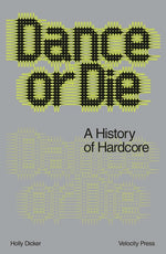 Book cover for Dance or Die: A History of Hardcore