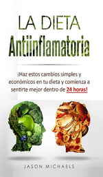 Book cover for Dieta Antiinflamatoria: ¡Haz estos cambios simples y económicos en tu dieta y comienza a sentirte mejor dentro de 24 horas!