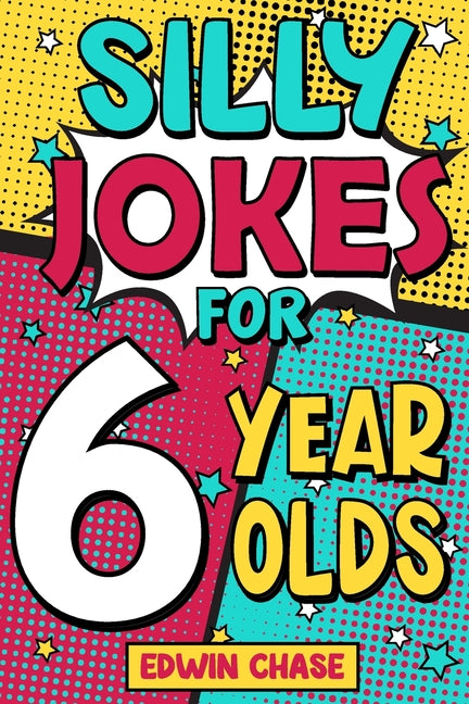 Book cover for Silly Jokes For 6 Year Olds: Laugh Out Loud Fun For 6 Year Olds