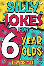 Book cover for Silly Jokes For 6 Year Olds: Laugh Out Loud Fun For 6 Year Olds