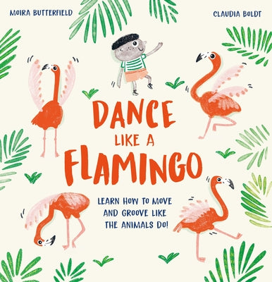 Book cover for Dance Like a Flamingo: Learn How to Move and Groove Like the Animals Do!